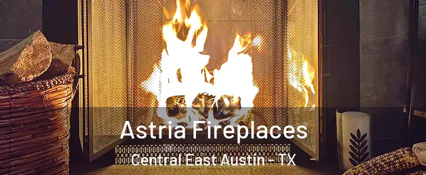 Astria Fireplaces Central East Austin - TX