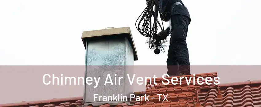 Chimney Air Vent Services Franklin Park - TX