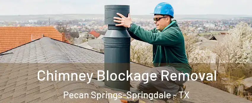 Chimney Blockage Removal Pecan Springs-Springdale - TX