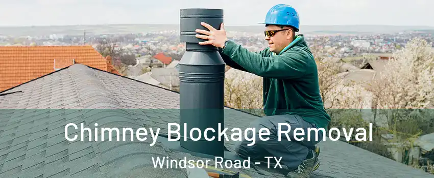 Chimney Blockage Removal Windsor Road - TX