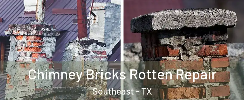 Chimney Bricks Rotten Repair Southeast - TX