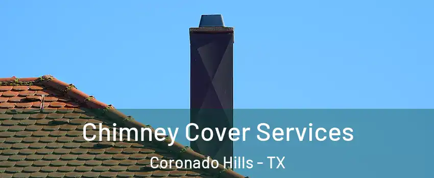 Chimney Cover Services Coronado Hills - TX