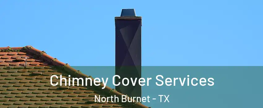 Chimney Cover Services North Burnet - TX