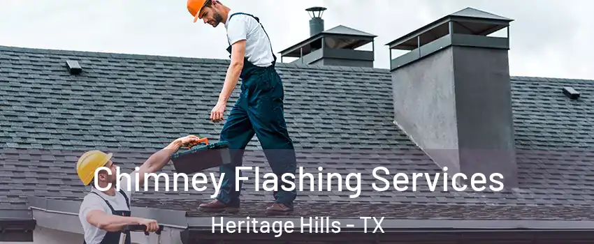 Chimney Flashing Services Heritage Hills - TX