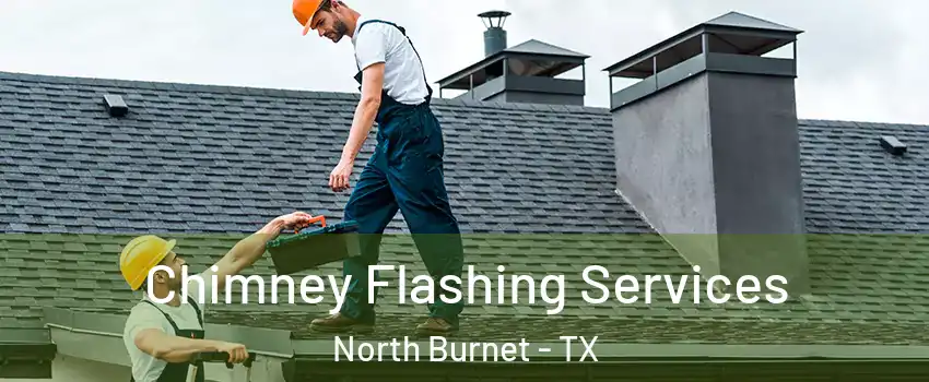 Chimney Flashing Services North Burnet - TX