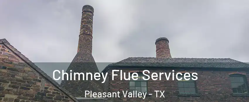 Chimney Flue Services Pleasant Valley - TX