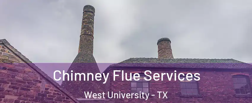 Chimney Flue Services West University - TX