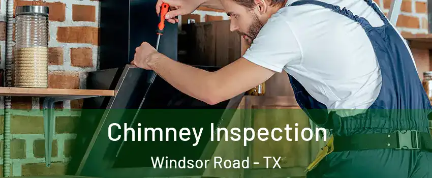 Chimney Inspection Windsor Road - TX