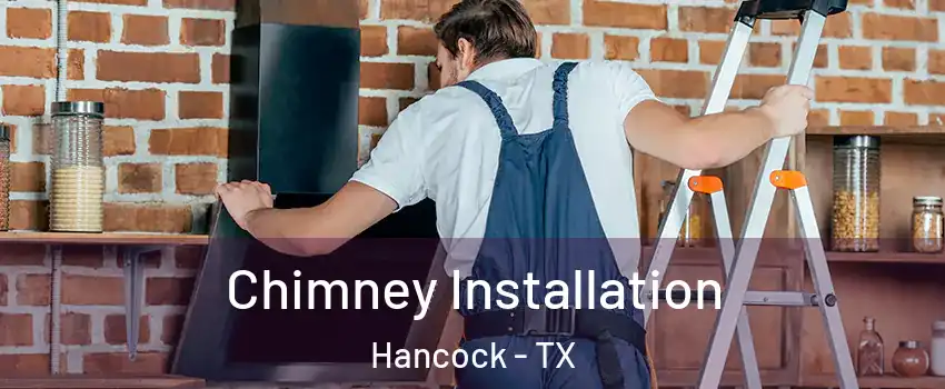 Chimney Installation Hancock - TX