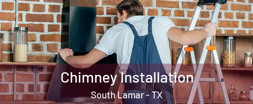 Chimney Installation South Lamar - TX