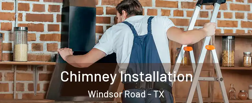 Chimney Installation Windsor Road - TX