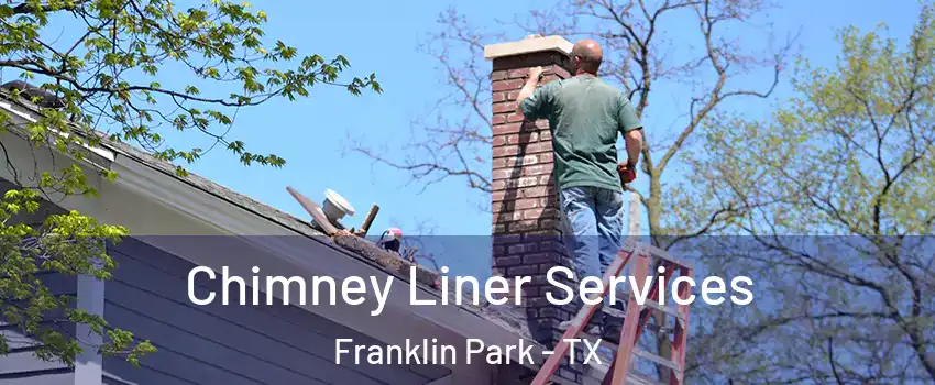 Chimney Liner Services Franklin Park - TX