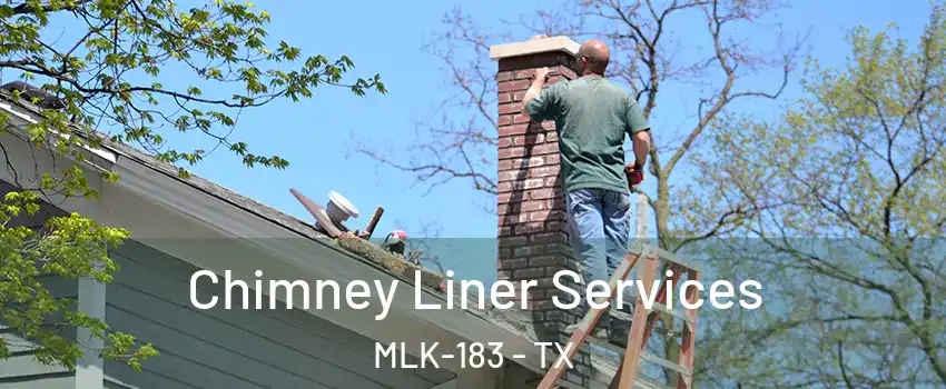 Chimney Liner Services MLK-183 - TX