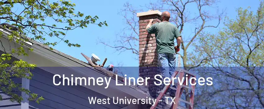Chimney Liner Services West University - TX