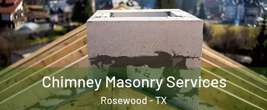 Chimney Masonry Services Rosewood - TX