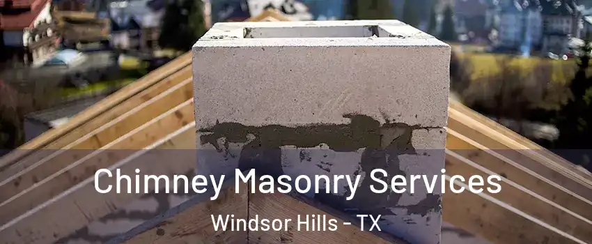 Chimney Masonry Services Windsor Hills - TX
