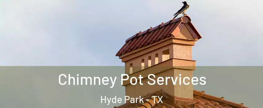 Chimney Pot Services Hyde Park - TX
