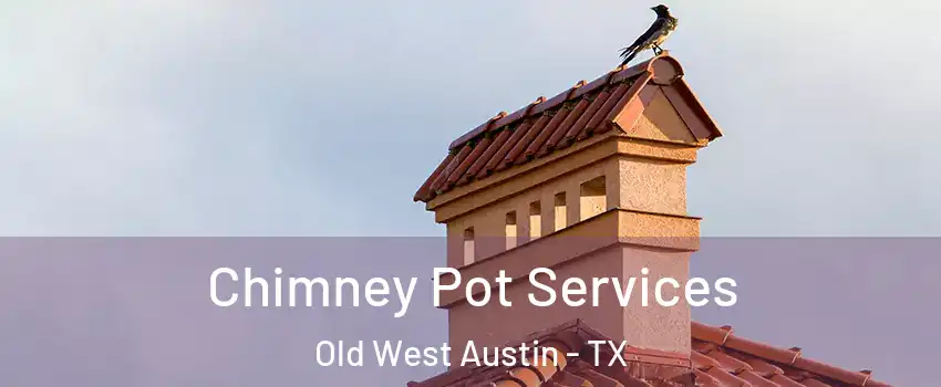 Chimney Pot Services Old West Austin - TX
