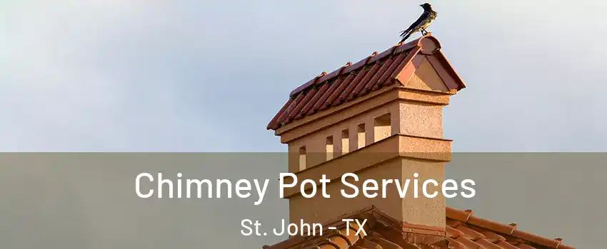 Chimney Pot Services St. John - TX