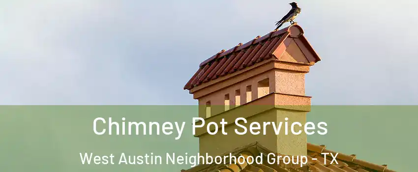 Chimney Pot Services West Austin Neighborhood Group - TX
