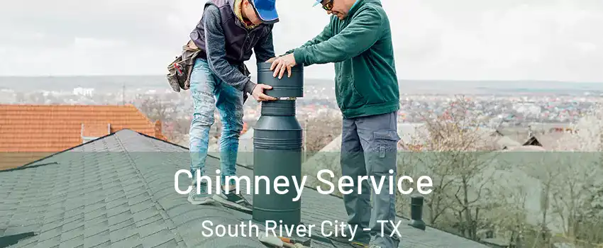 Chimney Service South River City - TX
