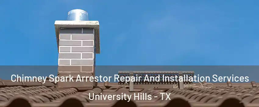 Chimney Spark Arrestor Repair And Installation Services University Hills - TX