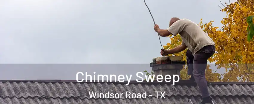 Chimney Sweep Windsor Road - TX