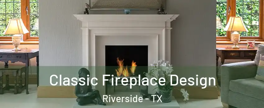 Classic Fireplace Design Riverside - TX