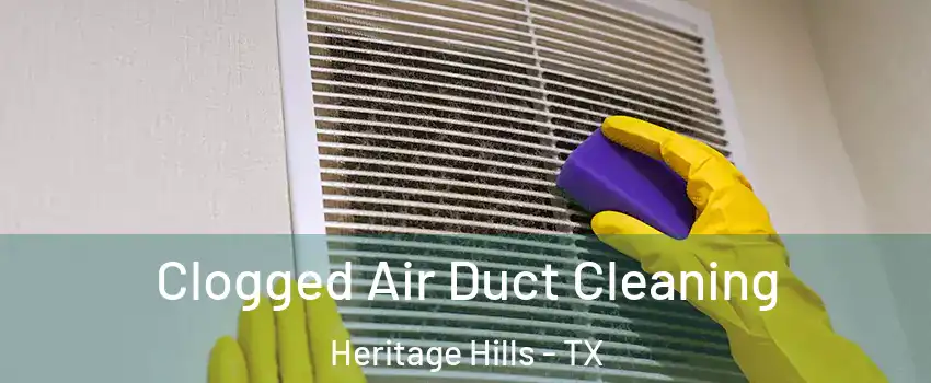 Clogged Air Duct Cleaning Heritage Hills - TX