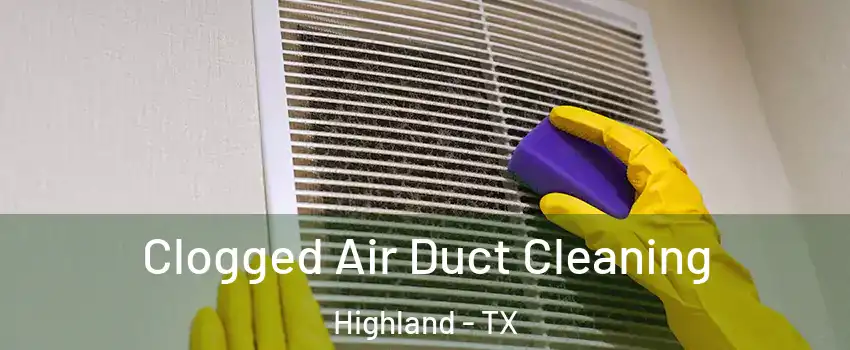Clogged Air Duct Cleaning Highland - TX