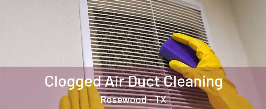 Clogged Air Duct Cleaning Rosewood - TX