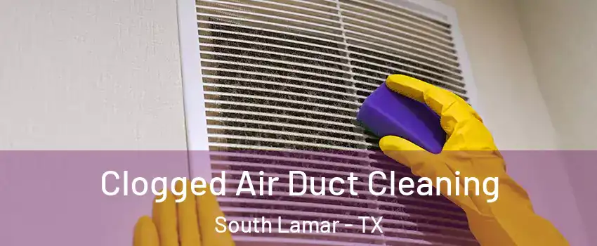 Clogged Air Duct Cleaning South Lamar - TX