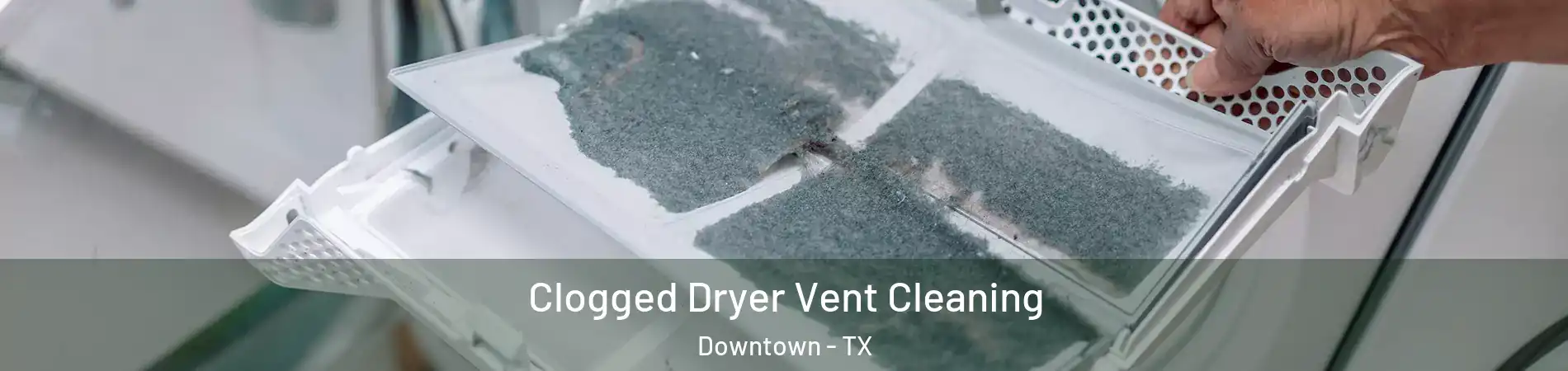 Clogged Dryer Vent Cleaning Downtown - TX