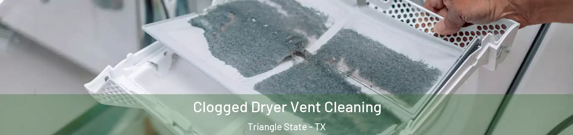Clogged Dryer Vent Cleaning Triangle State - TX