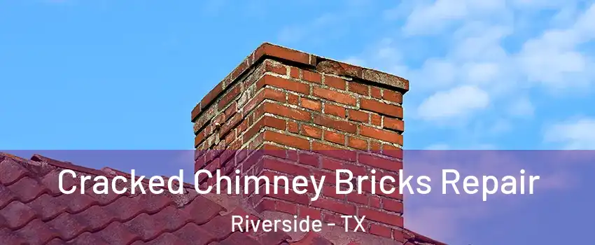 Cracked Chimney Bricks Repair Riverside - TX