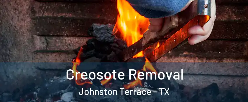 Creosote Removal Johnston Terrace - TX