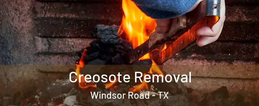 Creosote Removal Windsor Road - TX