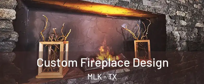 Custom Fireplace Design MLK - TX