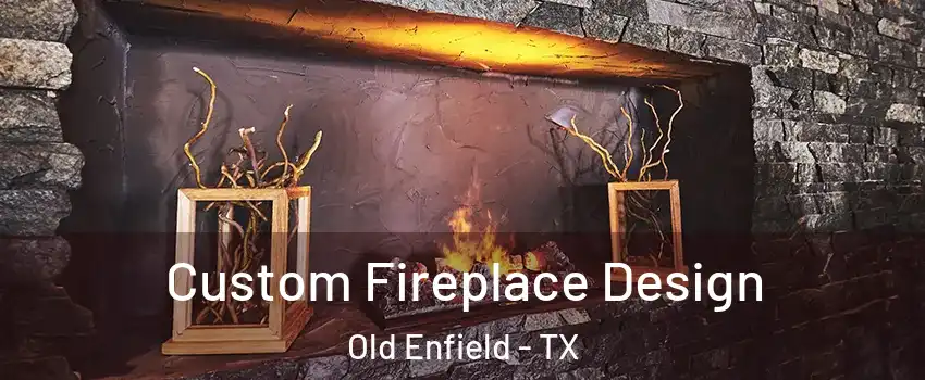 Custom Fireplace Design Old Enfield - TX