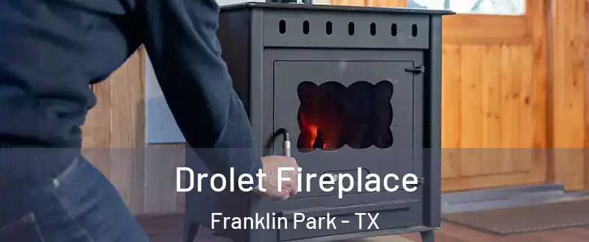 Drolet Fireplace Franklin Park - TX