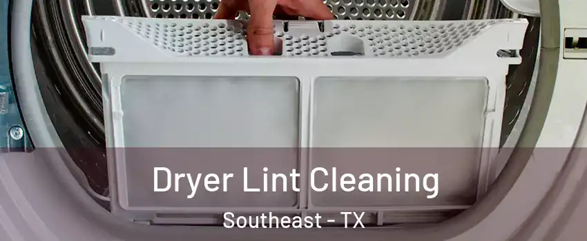 Dryer Lint Cleaning Southeast - TX