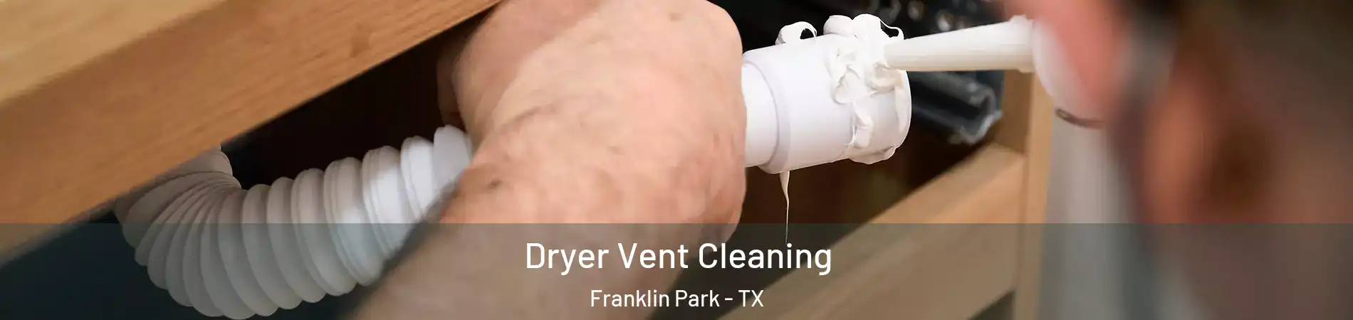 Dryer Vent Cleaning Franklin Park - TX