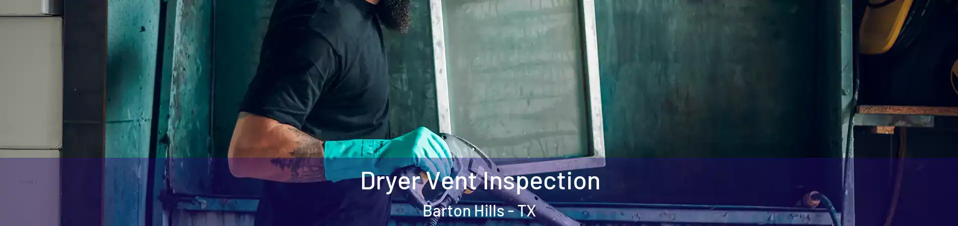 Dryer Vent Inspection Barton Hills - TX