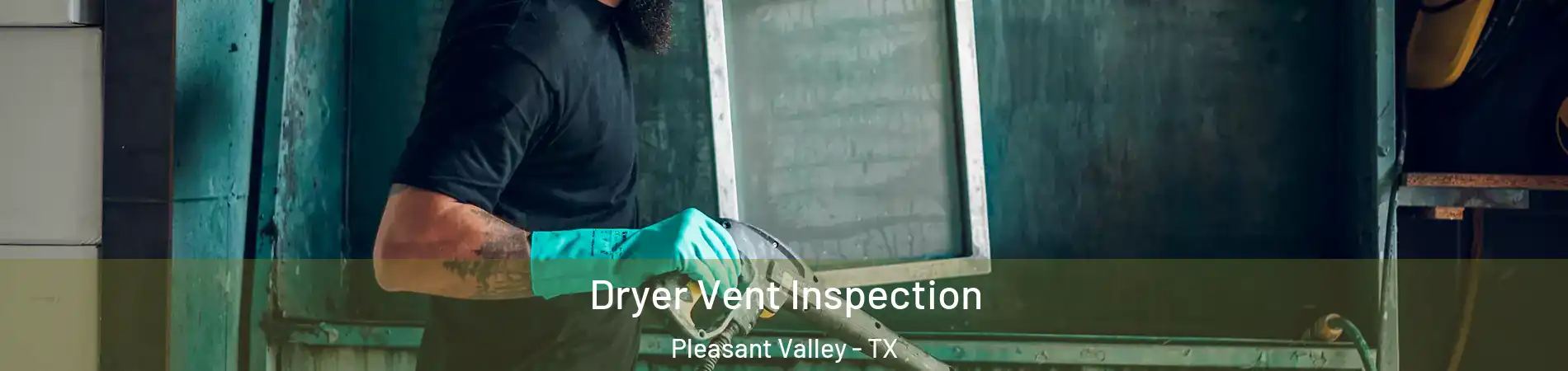 Dryer Vent Inspection Pleasant Valley - TX