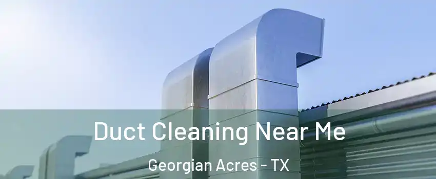Duct Cleaning Near Me Georgian Acres - TX