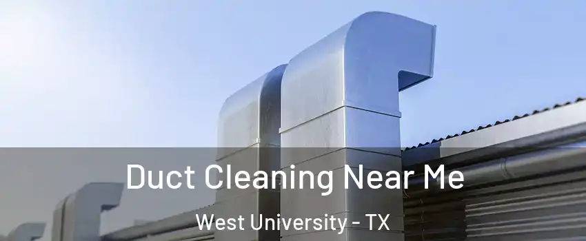 Duct Cleaning Near Me West University - TX