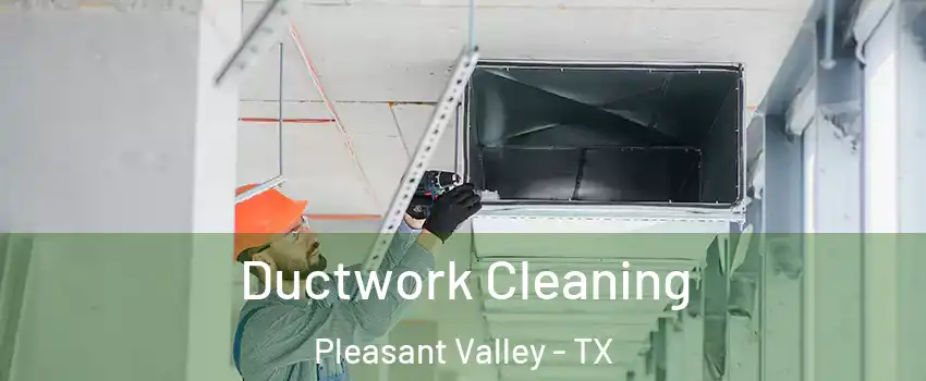 Ductwork Cleaning Pleasant Valley - TX