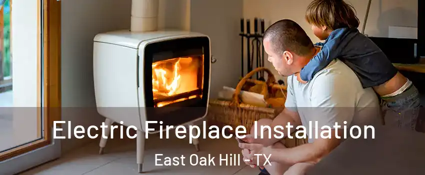 Electric Fireplace Installation East Oak Hill - TX