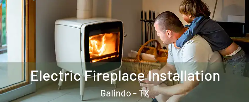 Electric Fireplace Installation Galindo - TX