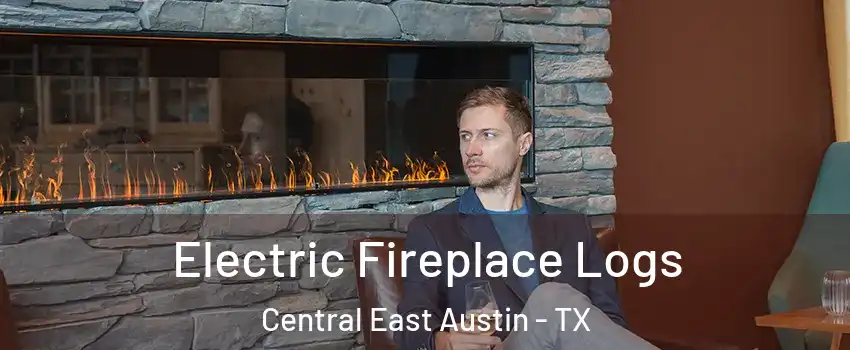 Electric Fireplace Logs Central East Austin - TX